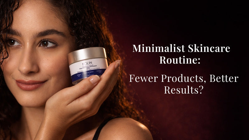 Minimalist Skincare Routine: Fewer Products, Better Results