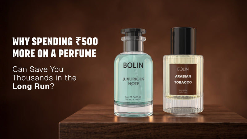 Why Spending ₹500 More on a Perfume Can Save You Thousands in the Long Run